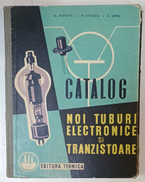 CATALOG NOI TUBURI ELECTRONICE SI TRANZISTAOARE de AL. POPOVICI ...C. SERBU , 1961