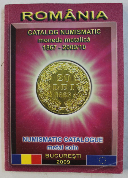 CATALOG NUMISMATIC MONEDA METALICA 1867 - 2009 / 10  - ROMANIA , APARUTA 2009