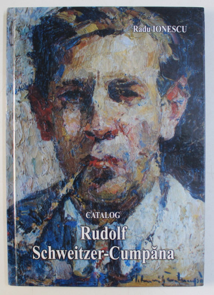 CATALOG RUDOLF SCHWEITZER - CUMPANA de RADU IONESCU , 2012
