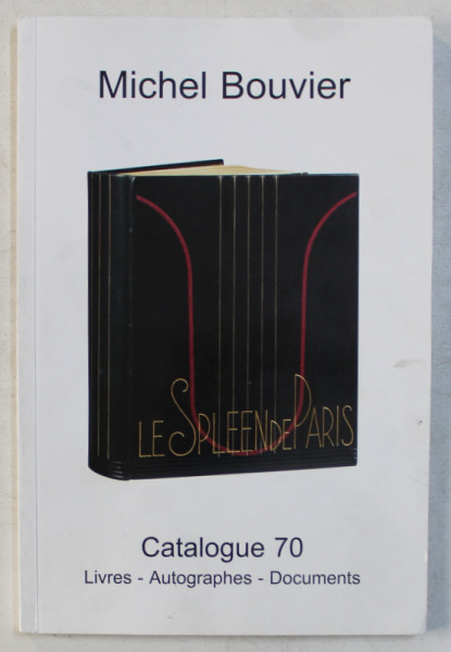 CATALOGUE 70  - LIVRES  - AUTOGRAPHES  - DOCUMENTS  par MICHEL BOUVIER