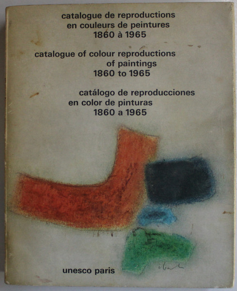 CATALOGUE DE REPRODUCTIONS EN COULEURS DE PEINTURES 1860 A 1965 , EDITIE TRILINGVA  FRANCEZA  - ENGLEZA - SPANIOLA , 1966