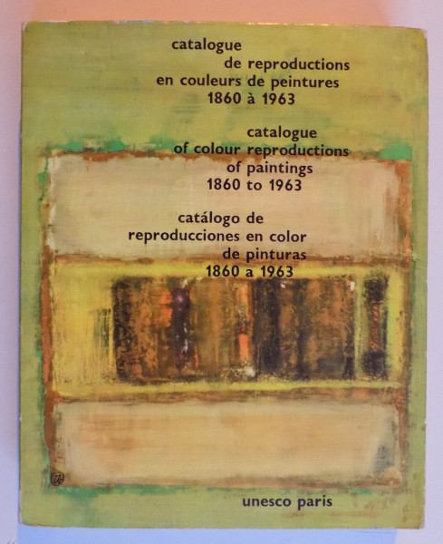 CATALOGUE DE REPRODUCTIONS EN COULEURS DE PEINTURES / CATALOGUE OF COLOUR REPRODUCTIONS OF PAINTINGS / CATALOGO DE REPRODUCTIONES EN COLOR DE PINTURAS 1866-1963, EDITIE TRILINGVA