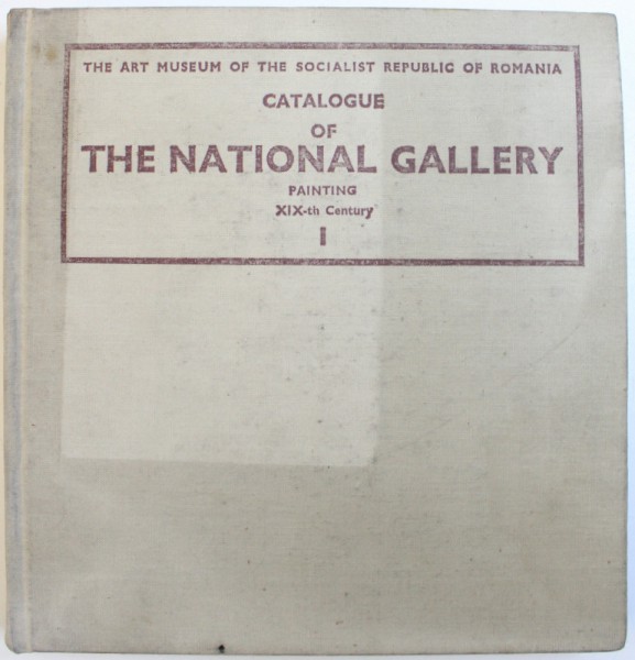 CATALOGUE OF THE NATIONAL GALLERY PAINTING XIX-TH CENTURY VOL. I  by PAULA CONSTANTINESCU and STEFAN DITESCU,1975