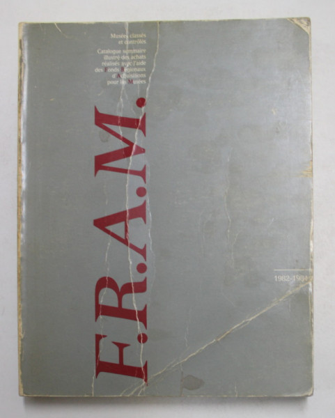 CATALOGUE SOMMAIRE ILLUSTRE DES ACHATS REALISES AVEC L 'AIDE DES F.R. D'ACQUISITIONS POUR LES MUSEES , 1982 - 1984