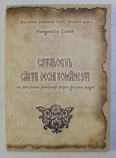 CATALOGUL CARTII VECHI ROMANESTI ( 1643 - 1830 ) de MARGARETA TUDOR , 2007