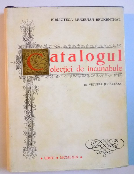 CATALOGUL COLECTIEI DE INCUNABULE de VETURIA JUGAREANU , 1969
