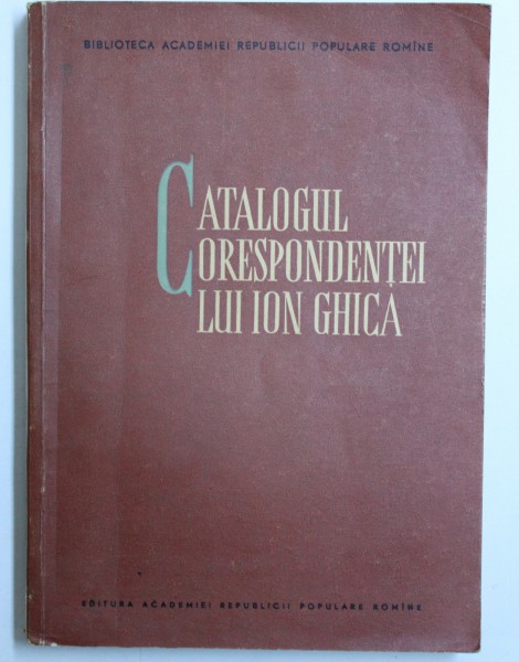 CATALOGUL CORESPONDENTEI LUI ION GHICA , intocmit de NICOLAE LIU , 1962