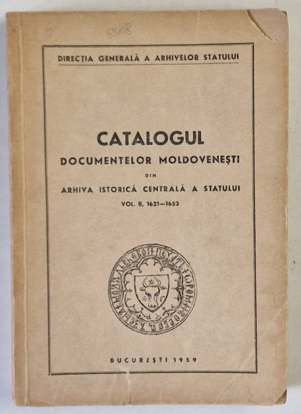CATALOGUL DOCUMENTELOR MOLDOVENESTI DIN ARHIVA ISTORICA CENTRALA A STATULUI , VOLUMUL II : 1621 -1652 , APARUTA  1959