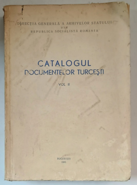 CATALOGUL DOCUMENTELOR TURCESTI , VOLUMUL II : 1455 - 1829 , intocmit de MIHAIL GUBOGLU , 1965