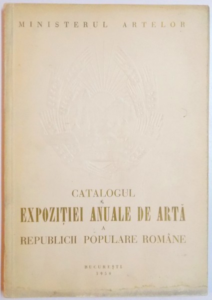 CATALOGUL EXPOZITIEI ANUALE DE ARTA A REPUBLICII POPULARE ROMANE , 1950