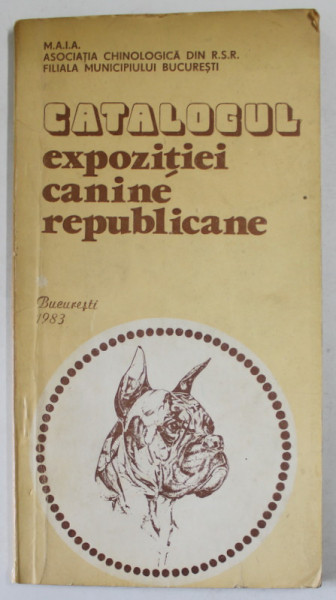 CATALOGUL EXPOZITIEI CANINE REPUBLICANE , BUCURESTI , 1983