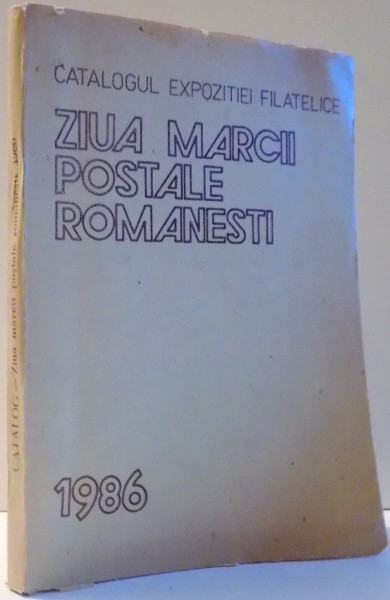 CATALOGUL EXPOZITIEI FILATELICE "ZIUA MARCII POSTALE ROMANESTI" , 1986