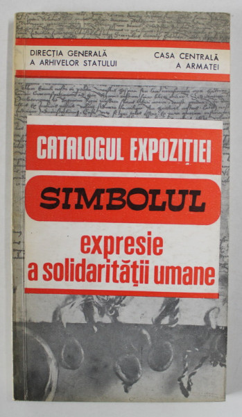 CATALOGUL EXPOZITIEI ' SIMBOLUL - EXPRESIE A SOLIDARITATII UMANE ' , intocmit de dr. MARIA DOGARU , 1990 , DEDICATIE *