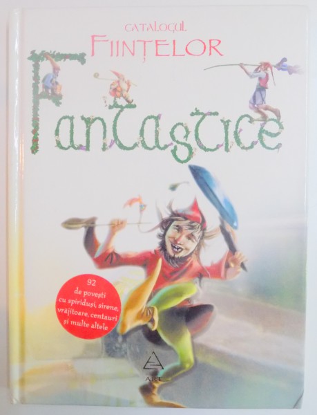 CATALOGUL FIINTELOR FANTASTICE , 92 DE POVESTI CU SPIRIDUSI , SIRENE , VRAJITOARE , CENTAURI SI MULTE ALTELE , ILUSTRATII DE ABRIL BARRADO , 2007