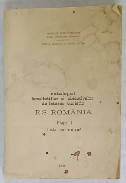 CATALOGUL LOCALITATILOR SI OBIECTIVELOR DE INTERES TURISTIC DIN R.S.ROMANIA  , ETAPA I , LISTA PRELIMINARA  , 1972
