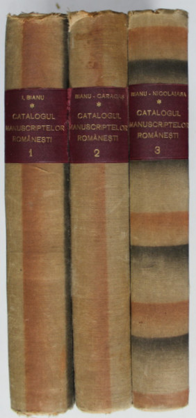 CATALOGUL MANUSCRIPTELOR ROMANESTI , intocmit de IOAN BIANU cu R. CARACAS si G. NICOLAIASA , VOLUMELE I - III , 1907 - 1931