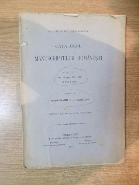CATALOGUL MANUSCRIPTELOR ROMANESTI , TOMUL II FASC. IV ( PAG. 503-666 ) INDICE , INTOCMIT DE IOAN BIANU , R. CARACAS , 1913