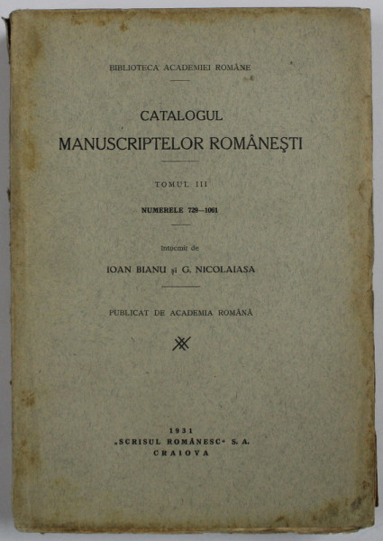 Catalogul manuscriptelor romanesti, tomul III intocmit de Ioan Bianu si G.Nicolaiasa ,1931