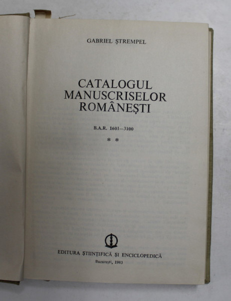 CATALOGUL MANUSCRISELOR ROMANESTI - B.A.R. 1601 - 3100 ,  VOLUMUL II , de GABRIEL STREMPEL , 1983
