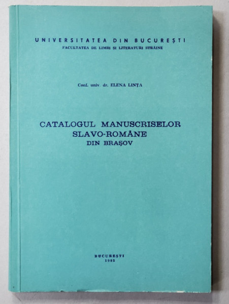 CATALOGUL MANUSCRISELOR SLAVO - ROMANE DIN BRASOV de ELENA LINTA , 19885