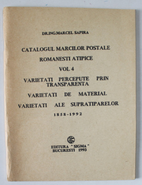 CATALOGUL MARCILOR POSTALE ROMANESTI ATIPICE , VOLUMUL 4 de MARCEL SAPIRA , 1858 -1992 , APARUTA 1993