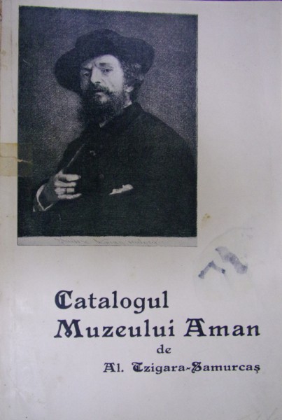 CATALOGUL MUZEULUI AMAN. EDIȚIE OFICIALĂ de AL. TZIGARA-SAMURCAȘ