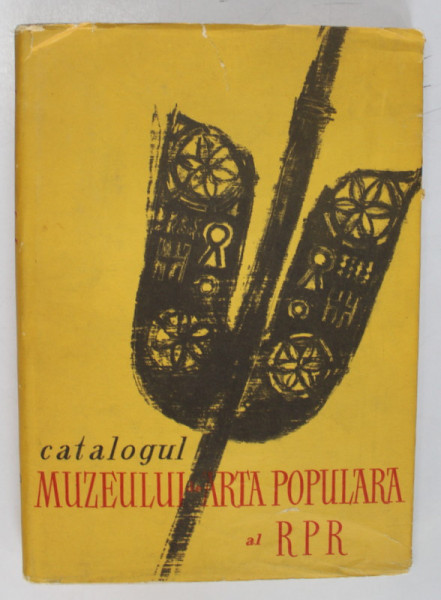 CATALOGUL MUZEULUI DE ARTA POPULARA AL RPR , Bucuresti 1957