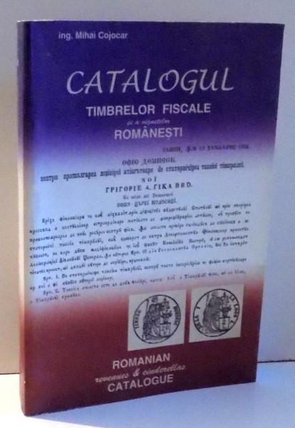 CATALOGUL TIMBRELOR FISCALE SI A VIGNETELOR ROMANESTI 1856 - 2006 de MIHAI COJOCAR , 2006