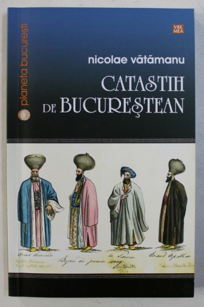 CATASTIH DE BUCURESTEAN de NICOLAE VATAMANU , 2015 , PREZINTA SUBLINIERI SI INSEMNARI CU CREIONUL