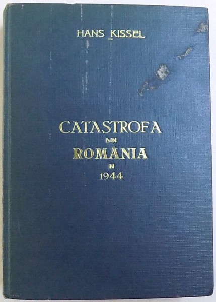 CATASTROFA DIN ROMANIA IN 1944 de HANS KISSEL  1964