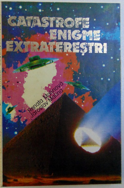 CATASTROFE , ENIGME , EXTRATERESTRI de RENATA MALINOVA si JAROSLAV MALINA , 1995