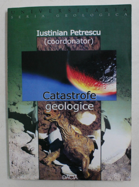 CATASTROFE GEOLOGICE , editie coordonata de IUSTINIAN PETRESCU , 2002