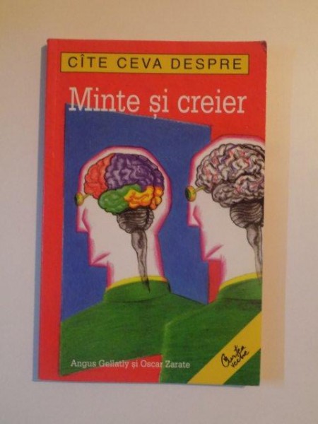 CATE CEVA DESPRE MINTE SI CREIER de ANGUS GELLATLY SI OSCAR ZARATE , 2004