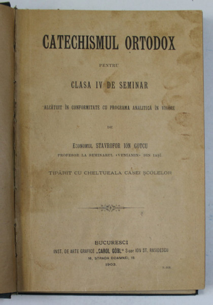 CATECHISMUL ORTODOX PENTRU CLASA IV DE SEMINAR  de ECONOMUL STAVROFOR ION GOTCU , 1903