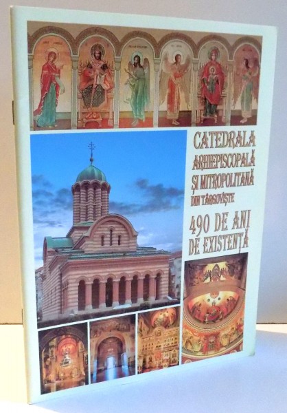 CATEDRALA ARHIEPISCOPALA SI MITROPOLITANA DIN TARGOVISTE, 490 DE ANI DE EXISTENTA , 2009