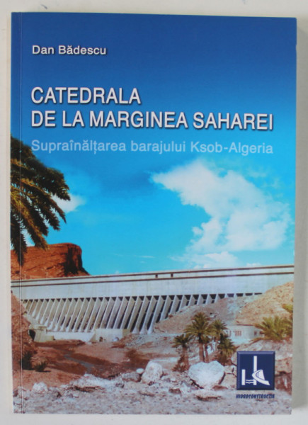 CATEDRALA DE LA MARGINEA SAHAREI , SUPRAINALTAREA BARAJULUI KSOB - ALGERIA  de DAN BADESCU , 2012 *DEDICATIE