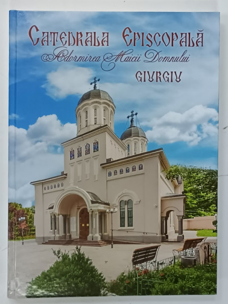 CATEDRALA  EPISCOPALA  ADORMIREA  MAICII DOMNULUI, GIURGIU , 2015 , DEDICATIA  P.S . AMBROZIE , EPISCOPUL GIURGIULUI *