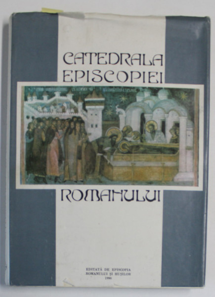 CATEDRALA EPISCOPIEI ROMANULUI / THE DIOCESAN CATHEDRAL OF ROMAN de MARINA ILEANA SBADOS , TEXT IN ROMANA SI ENGLEZA , 1990 , DEDICATIE *