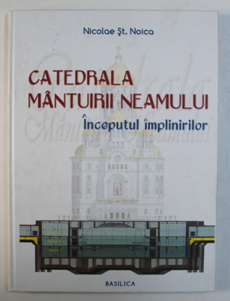 CATEDRALA MANTUIRII NEAMULUI - INCEPUTUL IMPLINIRILOR de NICOLAE ST. NOICA , 2012