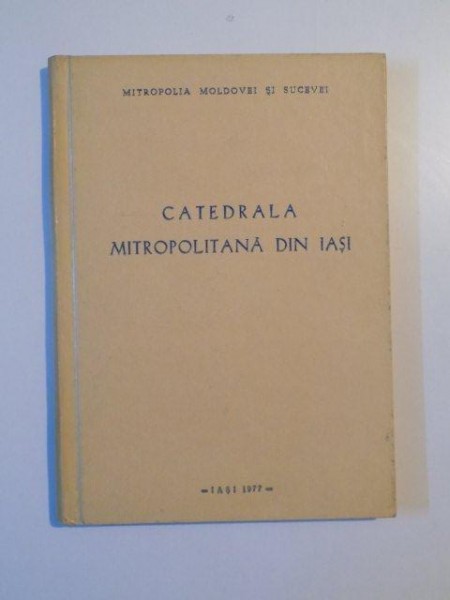 CATEDRALA MITROPOLITANA DIN IASI de SCARLAT PORCESCU , 1977