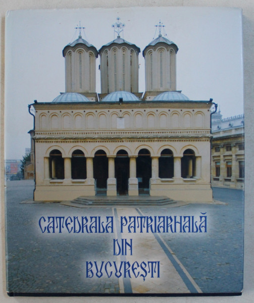 CATEDRALA PATRIARHALA DIN BUCURESTI , 2006
