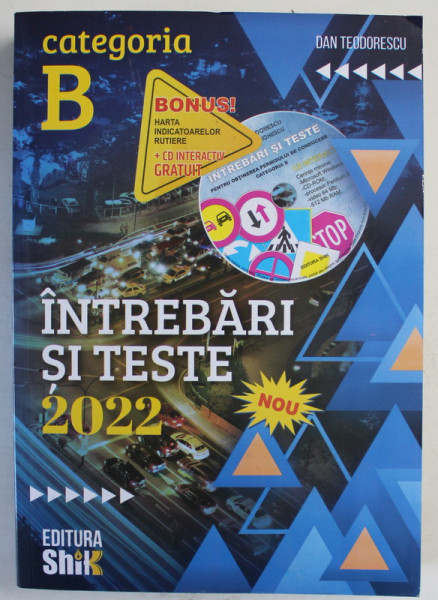 CATEGORIA B , INTREBARI SI TESTE , PENRU VERIFICAREA CUNOSTINTELOR DE LEGISLATIE RUTIERA de DAN TEODORESCU , 2022