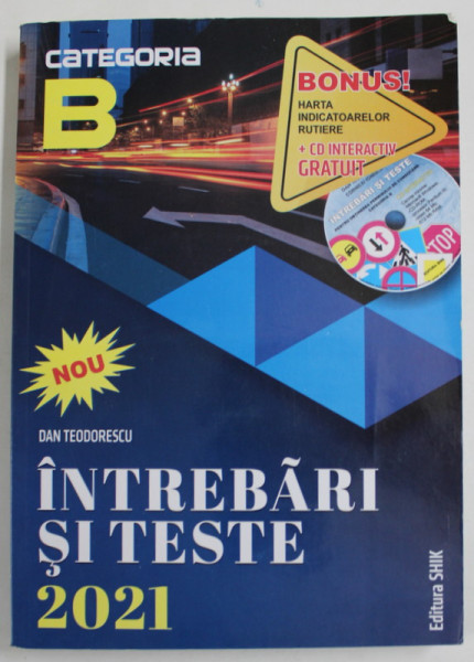 CATEGORIA B , INTREBARI SI TESTE , PENTRU VERIFICAREA CUNOSTINTELOR DE LEGISLATIE RUTIERA de DAN TEODORESCU , 2021 *LIPSA CD