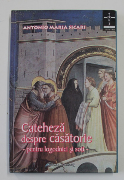 CATEHEZA DESPRE CASATORIE , PENTRU LOGODNICI SI SOTI de ANTONIO MARIA SICARI , 2004