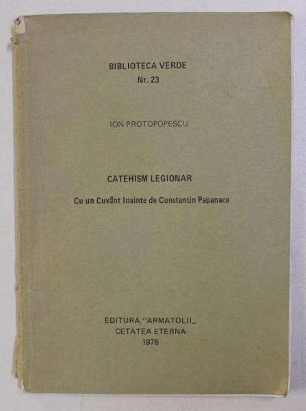 CATEHISM LEGIONAR CU UN CUVANT INAINTE DE CONSTANTIN PAPANACE de ION PROTOPOPESCU , 1976