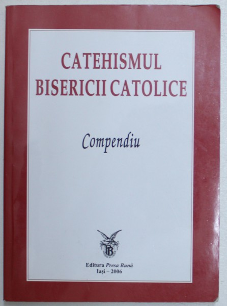 CATEHISMUL BISERICII CATOLICE  - COMPENDIU  , 2006