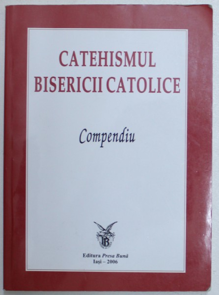CATEHISMUL BISERICII CATOLICE  - COMPENDIU  , 2006 *PREZINTA INDOITURI