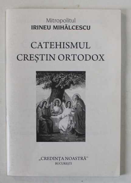 CATEHISMUL CRESTIN ORTODOX de MITROPOLITUL IRINEU MIHALCESCU , ANII ' 2000