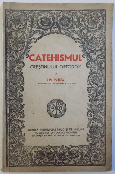 CATEHISMUL CRESTINULUI ORTODOX de IRINEU MITROPOLITUL MOLDOVEI SI SUCEVEI , 1942