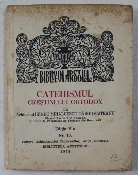 CATEHISMUL CRESTINULUI ORTODOX , EDITIA A V - A de IRINEU MIHALCESCU - TARGOVISTEANU , 1938